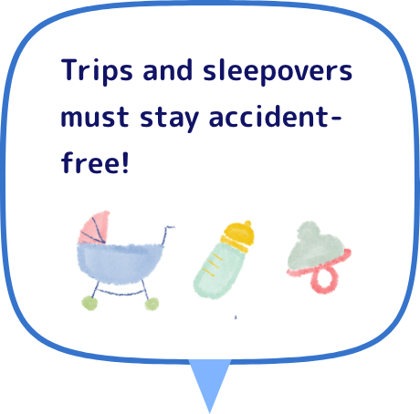 Trips and sleepovers must stay accident-free!