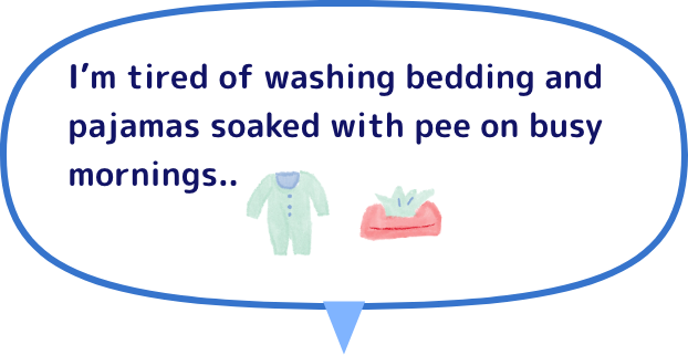 I'm tired of washing bedding and pajamas soaked with pee on busy mornings..