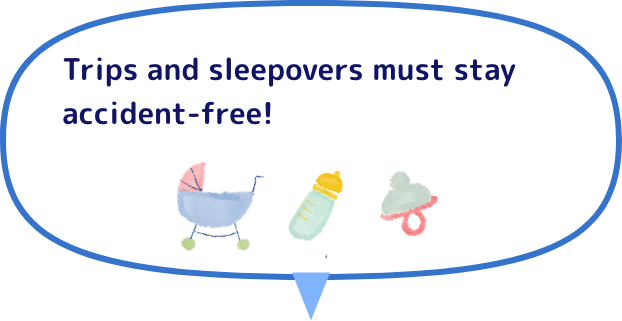 Trips and sleepovers must stay accident-free!